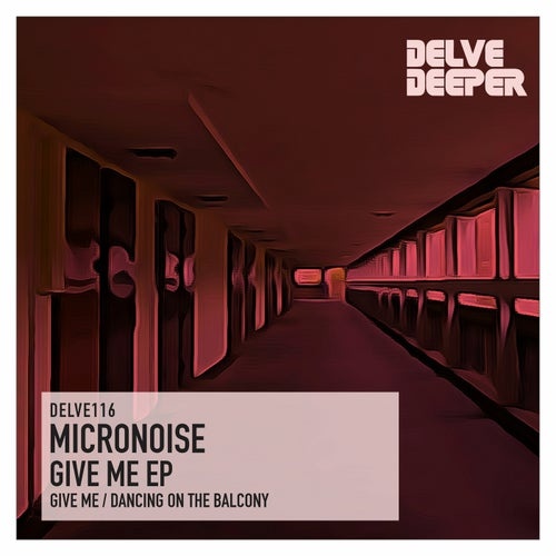 Micronoise - Give Me E.P. [DELVE116]